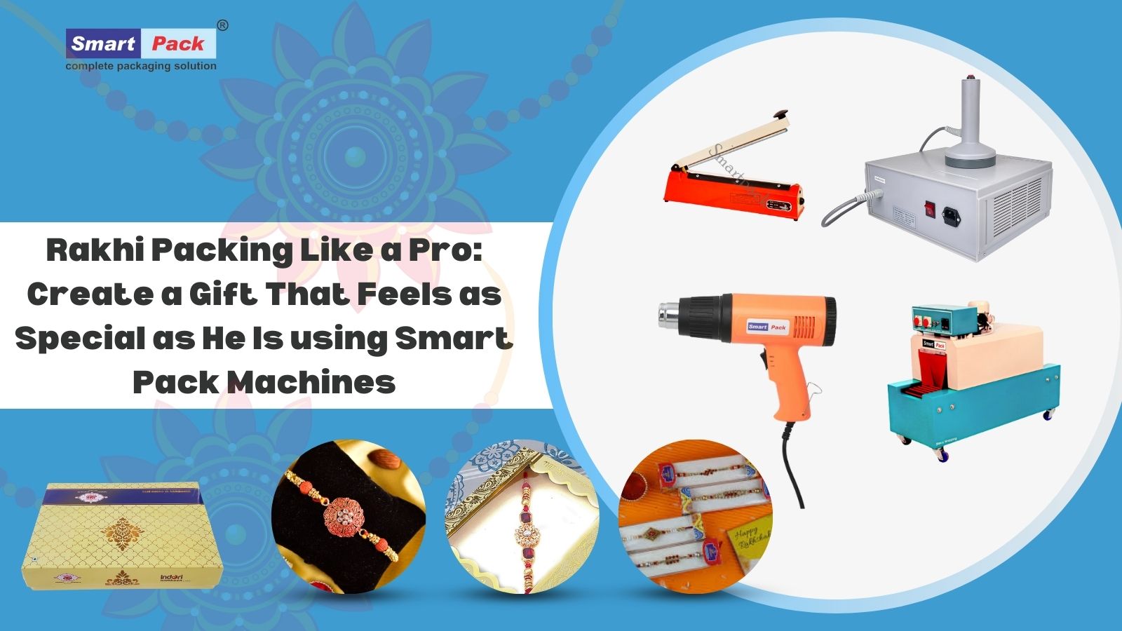 Rakhi Packing Like a Pro: Create a Gift That Feels as Special as He Is using Smart Pack Machines