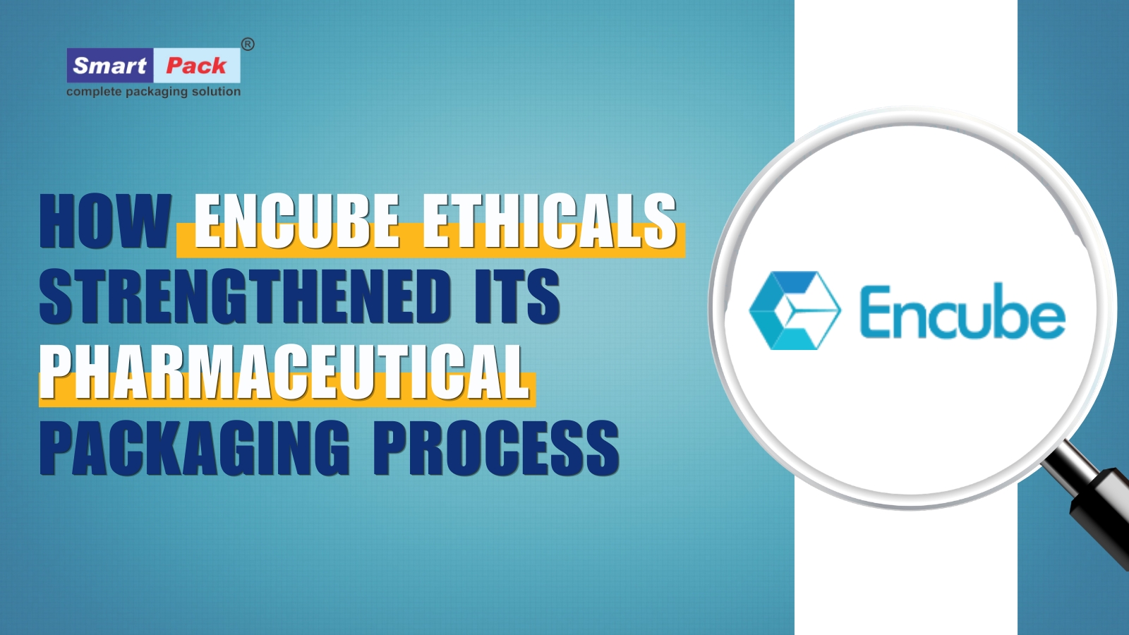 How Encube Ethicals Strengthened Its Pharmaceutical Packaging Process with Smart Pack